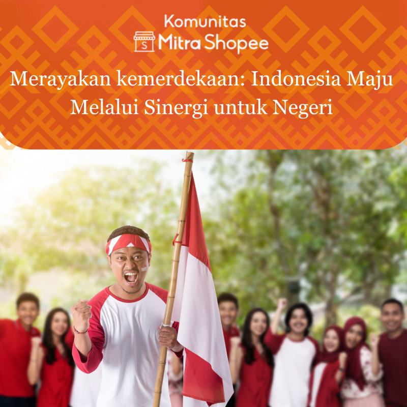 Merayakan Kemerdekaan: Indonesia Maju Melalui Sinergi untuk Negeri